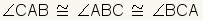 angle CAB is congruent with angle ABC and both are congruent with angle BCA