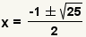 x=(-1+-square root(25))/2