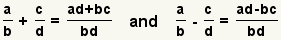 a/b+c/d= (ad+bc)/(BD) y a/b-c/d= ()/(del anuncio-a.C. BD)