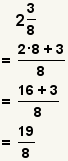 2+ (3/8)= (2*8+3)/8= (16+3)/8=19/8