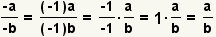 (- a)/(- b) = ((- 1) *a)/((- *b)= de 1) (- 1)/(- 1) *a/b=1*a/b=a/b