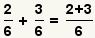 (2/6)+ (3/6)= (2+3)/6