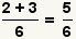 (2+3)/6=5/6