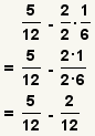 (5/12) - (2/2)* (1/6)= (5/12) - (2*1) (2*6)= (5/12) - (2/12)