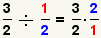 (3/2)/(el 1/2) = (3/2)* (2/1)