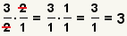 (3/2)* (2/1) cancelación los 2 = (3/1)* (1/1) = (3/1) = 3