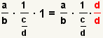 (a/b)* (1 (c/d)) *1= (a/b)* (1 (c/d)) * (d/d)